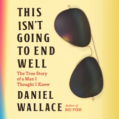 This Isn't Going to End Well by Daniel Wallace Read by Michael Crouch - Audiobook Excerpt