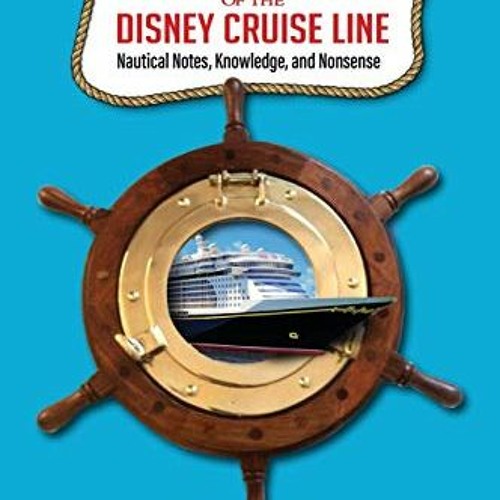 Read [EBOOK EPUB KINDLE PDF] Hidden Treasures of the Disney Cruise Line: Nautical Notes, Knowledge,