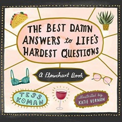 [Access] PDF 📋 The Best Damn Answers to Life’s Hardest Questions: A Flowchart Book b