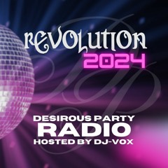 DPR020 - DesirousParty Radio with dj-Vox - Revolution 2024 from Houston, Texas