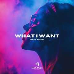 ALEX ACEA - What I Want