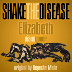 Shake The Disease (Elizabeth ´  s  piano cover, orig.: Depeche Mode)