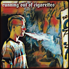 runnin out of cigarettes /feat. Mikey Rax
