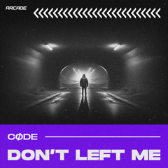 CØDE - Don't Left Me [Arcade Release]