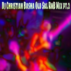 DJ Christian Basha Old Skl RnB Mix Pt.2