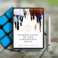 Evangelicals on the Canterbury Trail: Why Evangelicals Are Attracted to the Liturgical Church -