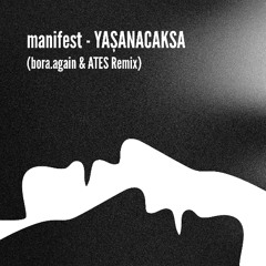 manifest - Yaşanacaksa (bora.again & ATES Remix)