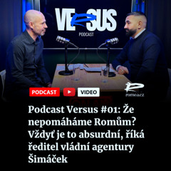 Podcast Versus #01: Že nepomáháme Romům? Vždyť je to absurdní, říká ředitel vládní agentury Šimáček