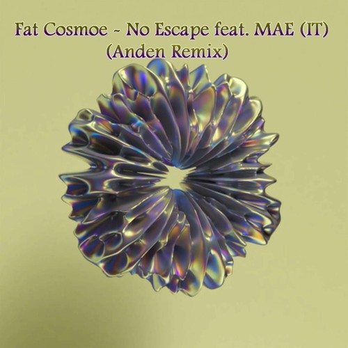 Fat Cosmoe - No Escape feat. MAE (IT) (Anden Remix)