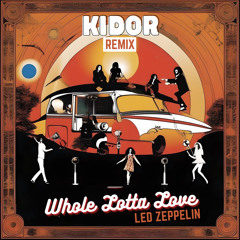 Whole Lotta Love (Led Zeppelin KIDOR REMIX)