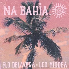 Flodelavega Ft Leo Middea - Na Bahìa (Addsomeluv Edit)