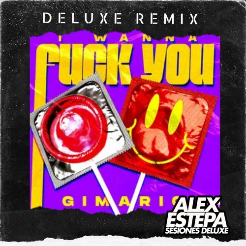 I WANNA FUCK YOU - GIMARIO  (ALEX ESTEPA  EDIT 105) .