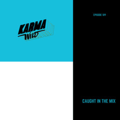 CAUGHT IN THE MIX - 109 (Raya B2B Karma Wild)