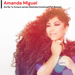 Amanda Miguel - Así No Te Amará Jamás (Rashida Emotional PVT Remix) LINK Full WAV en descarga