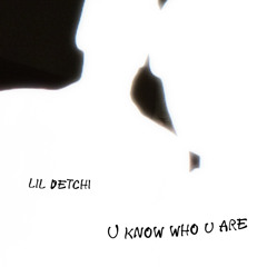 Lil Detchi - u know who u are