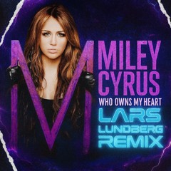 Who Owns My Heart - Miley Cyrus (Lars Lundberg Remix)