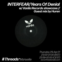INTERFEAR/Years Of Denial w/ Vanila Records Showcase & Huren (Threads*MARSEILLE) - 29-Apr-21