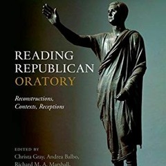 Access EPUB 📖 Reading Republican Oratory: Reconstructions, Contexts, Receptions by