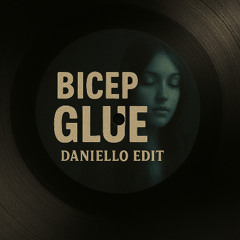 BICEP GLUE (DANIELLO EDIT)