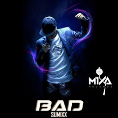 Sumixx - Bad