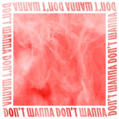 DON'T WANNA