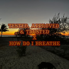 Tested, Approved & Trusted x How do i Breathe [2023]