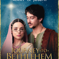 # 220: "JOURNEY TO BETHLEHEM" Director Adam Anders and Producer Alan Powell bring the greatest story ever told to the silver screen