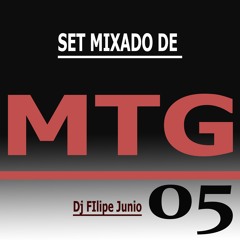 SET MIXADO DE MTG 05 - DJ FILIPE JUNIO
