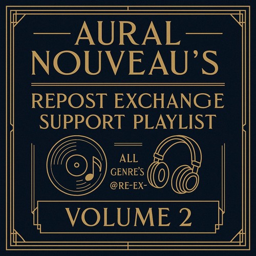 Aural Nouveau's Repost Exchange Support Playlist All Genre's- @re-ex- Volume 2