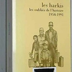 [Get] PDF 💙 Les harkis, ou, Les oubliés de l'histoire (Textes à l'appui) (French E