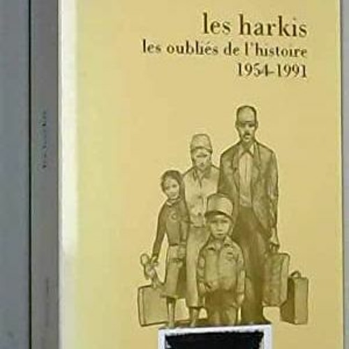 Read EPUB 💖 Les harkis, ou, Les oubliés de l'histoire (Textes à l'appui) (French E