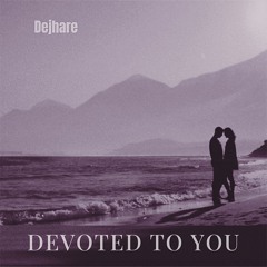 DEVOTED TO YOU