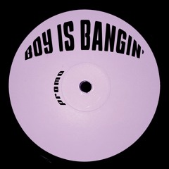 BOY IS BANGIN'