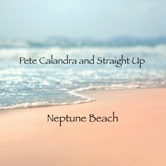 Neptune Beach- Pete Calandra and Straight Up