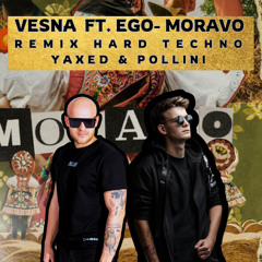 EGO FT. VESNA - MORAVO HARD TECHNO (YAXED & POLLINI EDIT)