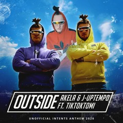 Outside ft. Akela & TikTokTomi (Unofficial Intents Anthem 2020)