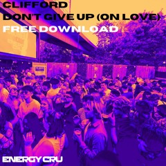 CLIFFORD - DON'T GIVE UP (ON LOVE) [FREE DOWNLOAD]