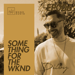 Something For The WKND 006 with Dilby