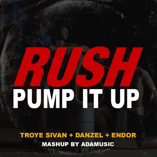Troye Sivan, Danzel, Endor - RUSH x PUMP IT UP (Adamusic Mashup)