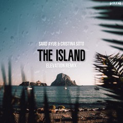 Saad Ayub & Cristina Soto - The Island (Elevation Radio Edit)