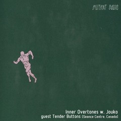 Mutant Radio - Inner Overtones w/ Jouko & Tender Buttons [17.03.2021]