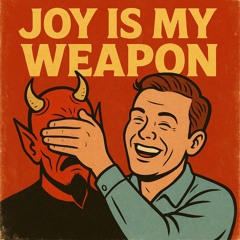 Joy Is My Weapon