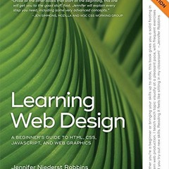 [VIEW] [EPUB KINDLE PDF EBOOK] Learning Web Design: A Beginner's Guide to HTML, CSS, JavaScript, and