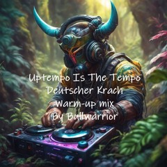 Uptempo Is The Tempo Deutscher Krach Warm-up Mix By Bullwarrior