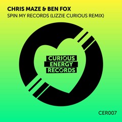 Chris Maze & Ben Fox - Spin My Records (Lizzie Curious Remix) CURIOUS ENERGY RECS