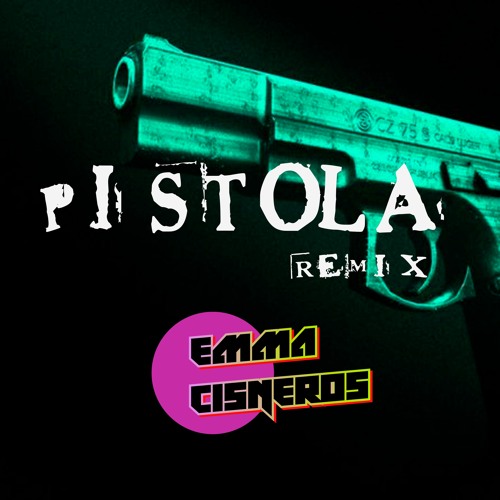 Pistola Remix(Festamix) - Emma Cisneros