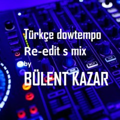 Turkish dowtempo remix s - by BÜLENT KAZAR - live set 1