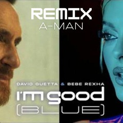 David Guetta & Bebe Rexha - I'm Good (Blue) (A-man Remix ) #davidguetta #beberexha #imgood #edm