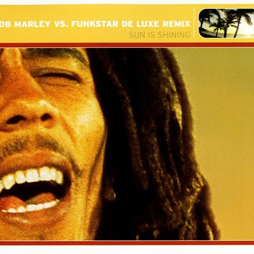 Stream #TBT Bob Marley vs. Funkstar DeLuxe SUN IS SHINING