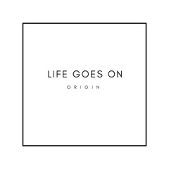 Life Goes On (Origin Remix)